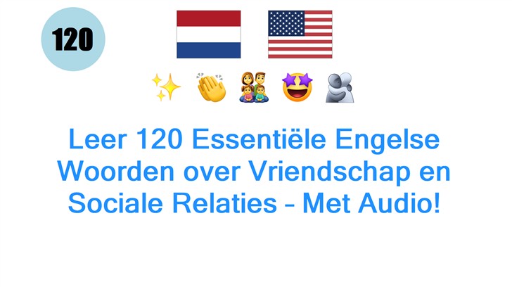 Leer 120 Essentiële Engelse Woorden over Vriendschap en Sociale Relaties – Met Audio!